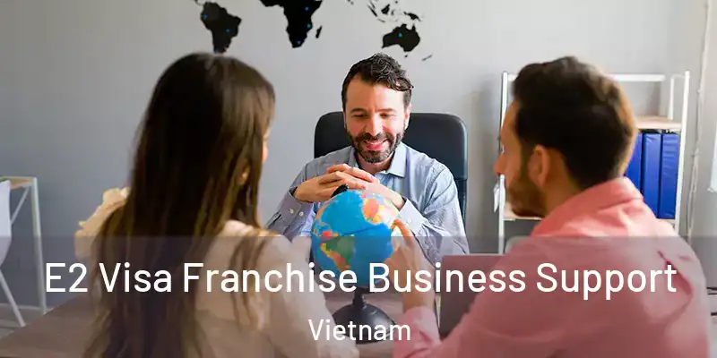 E2 Visa Franchise Business Support Vietnam