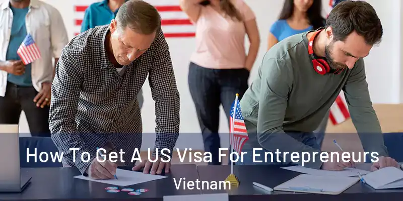  How To Get A US Visa For Entrepreneurs Vietnam