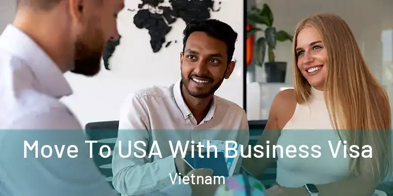  Move To USA With Business Visa Vietnam