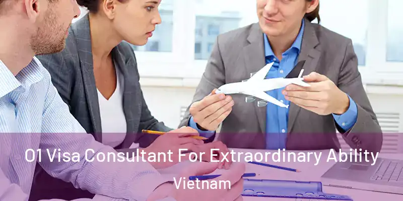  O1 Visa Consultant For Extraordinary Ability Vietnam