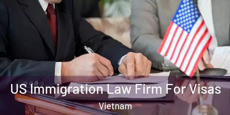  US Immigration Law Firm For Visas Vietnam
