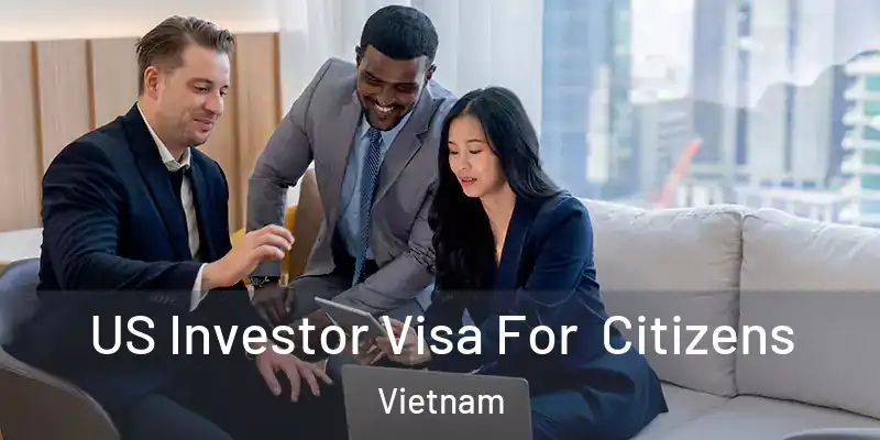  US Investor Visa For Citizens Vietnam