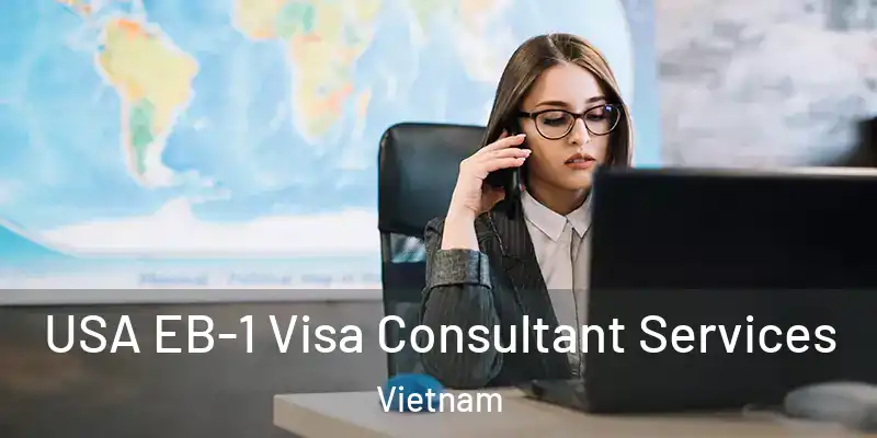  USA EB-1 Visa Consultant Services Vietnam